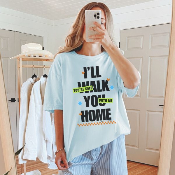 I’ll walk you home. You’re safe with me. | The Safer Together Collection | Comfort Colors T-Shirt